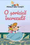 Primele mele povesti - O soricica increzuta