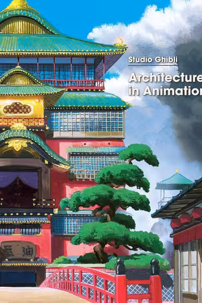 Studio Ghibli: Architecture in Animation