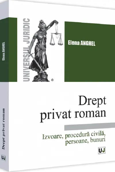 Drept privat roman. Izvoare, procedură civilă, persoane, bunuri