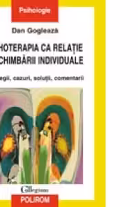 Psihoterapia ca relatie a schimbarii individuale. Strategii, cazuri, solutii, comentarii