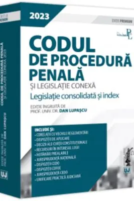 Codul de procedura penala si legislatie conexa 2023. Editie PREMIUM