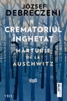 Crematoriul înghețat: mărturie de la Auschwitz