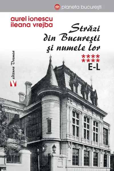 Strazi din Bucuresti si numele lor. Vol. 8 E-L