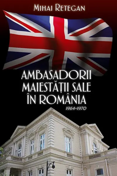 Ambasadorii maiestății sale în România 1964-1970