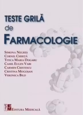 Teste grila de farmacologie - Pentru studenti si absolventi in vederea obtinerii examenelor de licenta si rezidentiat - Simona Negres, Cornel Chirita
