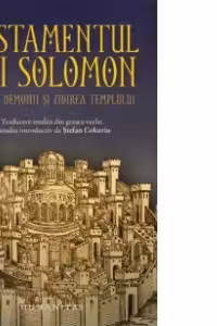 Testamentul lui Solomon. Regele, demonii si zidirea Templului