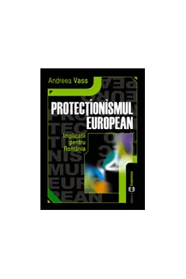 Protectionismul european. Implicatii pentru Romania