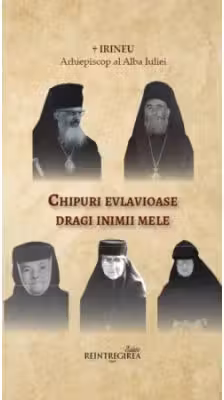 Chipuri evlavioase dragi inimii mele - Irineu, arhiepiscop al Alba Iuliei