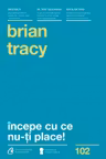 Incepe cu ce nu-ti place