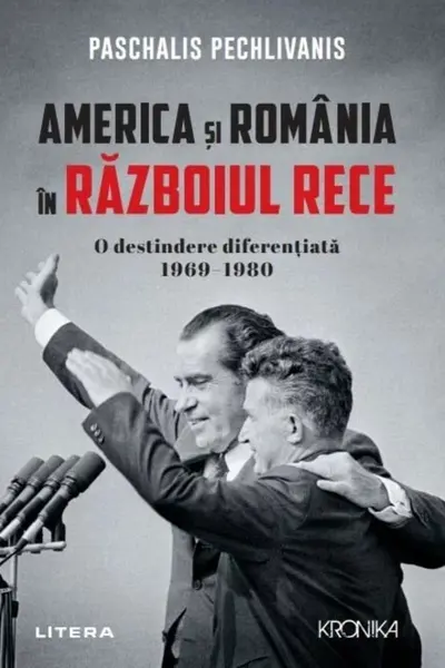 Kronika. AMERICA SI ROMANIA IN RAZBOIUL RECE. O destindere diferentiata 1969–1980.