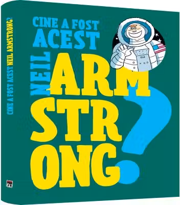 Cine a fost acest Neil Armstrong?