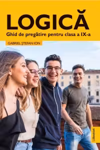 Logica. Ghid de pregatire clasa a 9-a