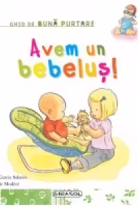 Ghid de buna purtare - Avem un bebelus!
