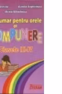 Indrumar pentru orele de compunere. Clasele III-IV - Florica Ancuta