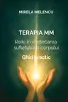 TERAPIA MM - Reiki în vindecarea sufletului și corpului - Ghid practic