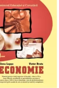 Economie - manual pentru ciclul superior al liceului - clasa a XI-a, toate filierele, profilurile si specializarile, precum si pentru clasa a 12-a, liceu tehnologic, ruta de profesionalizare progresiva prin socala de arte si meserii si anul de completare