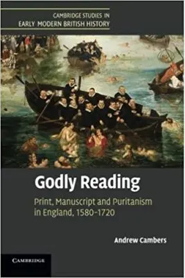 Godly Reading: Print, Manuscript and Puritanism in England, 1580–1720