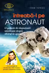 Întreabă-l pe astronaut! O galaxie de răspunsuri uimitoare despre zborul în spaţiu