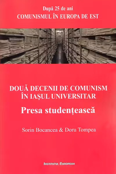 Doua decenii de comunism in Iasul universitar - Sorin Bocancea, Doru Tompea
