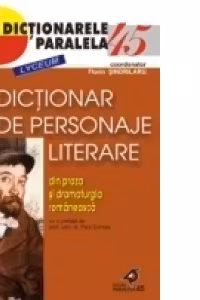 DICTIONAR DE PERSONAJE LITERARE DIN PROZA ŞI DRAMATURGIA ROMÂNEASCĂ. VOL. I