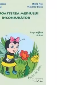 Cunoasterea mediului inconjurator - grupa mijlocie 4-5 ani. Domeniul STIINTE. Caiet de lucru