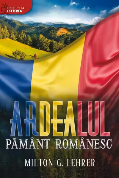 Ardealul, pământ românesc
