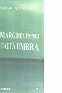 La marginea timpului care isi cauta umbra