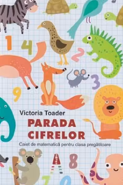 Parada cifrelor. Caiet de matematică pentru clasa pregătitoare