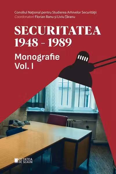 Securitatea 1948-1989. Monografie. Volumul 1 editia a II-a