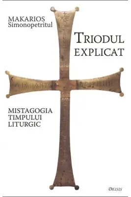 Triodul explicat. Mistagogia timpului liturgic