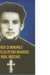 Viata si minunile Parintelui Petru Boiarski, noul mucenic