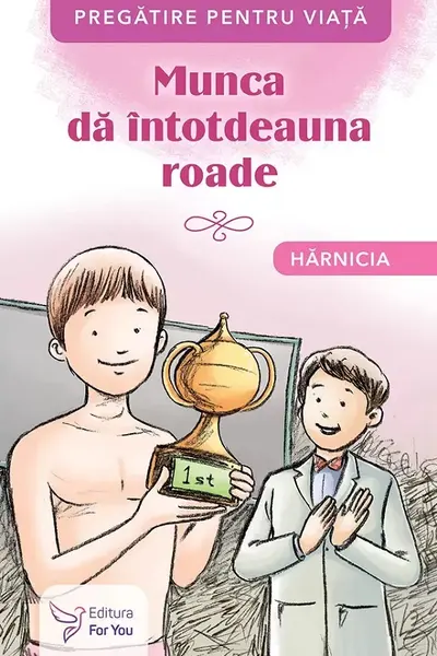 Munca da intotdeauna roade. Harnicia