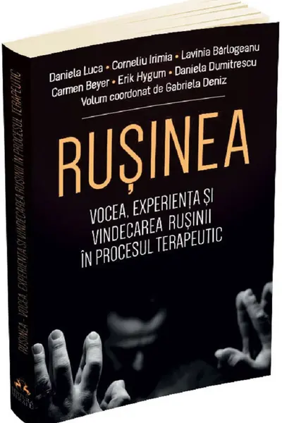 Rușinea. Vocea, experiența și vindecarea rușinii în procesul terapeutic