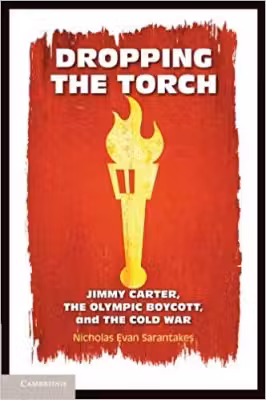 Dropping the Torch: Jimmy Carter, the Olympic Boycott, and the Cold War