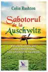 Sabotorul de la Auschwitz. Povestea adevarata a unui soldat britanic tinut prizonier la Auschwitz