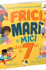 Frici mari si mici cand ai 7 ani