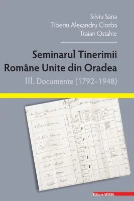 Seminarul tinerimii romane unite din Oradea. 3. Documente (1792–1948)