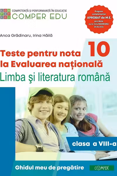 Teste pentru nota 10 la Evaluarea nationala. Limba si literatura romana, clasa a 8-a. Ghidul meu de pregatire - Anca Gradinaru