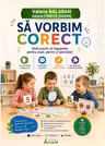 Sa vorbim corect. Ghid practic de logopedie pentru copii, parinti si specialisti