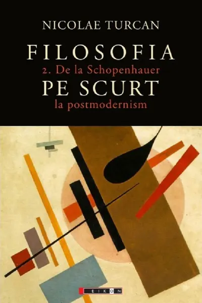 Filosofia pe scurt - De la Schopenhauer la postmodernism