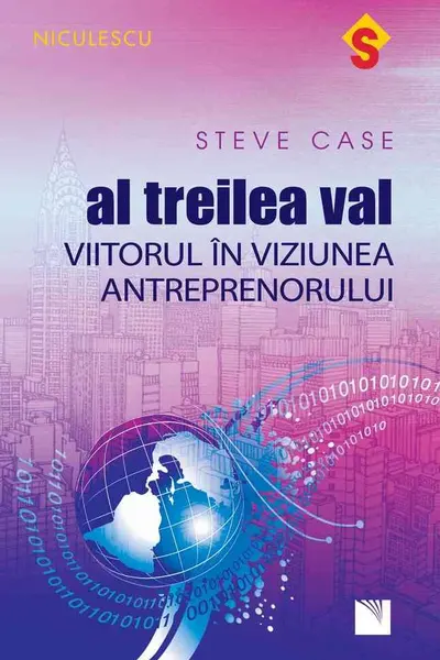 Al treilea val. Viitorul in viziunea antreprenorului. S. Case. NICULESCU.