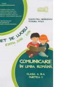 Comunicare in limba romana. Caiet de lucru - Clasa a II-a, partea I (anul scolar 2015-2016)