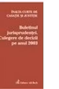 Buletinul Jurisprudentei. Culegere de decizii pe anul 2003