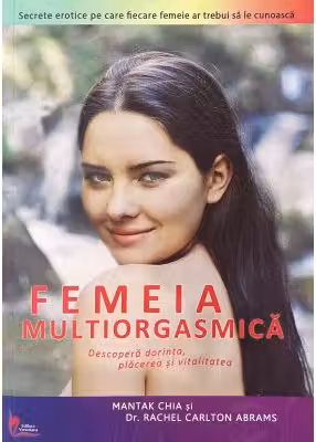 Femeia multiorgasmica - Mantak Chia, Rachel C. Abrams