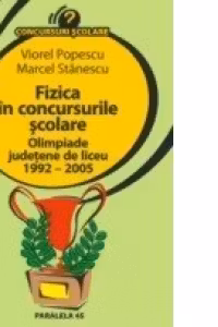 FIZICA IN CONCURSURILE SCOLARE. OLIMPIADE JUDETENE DE LICEU 1992 - 2005