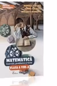 Matematica. Exercitii, probleme si teste pentru clasa a VIII-a