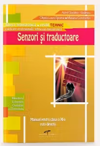 Senzori si traductoare - manual pentru clasa a XI-a, ruta directa (filiera tehnologica, profil TEHNIC, calificarea profesionala: tehnician mecatronist)