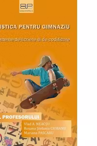Lingvistica pentru gimnaziu. Sisteme de scriere si de codificare. Ghidul profesorului