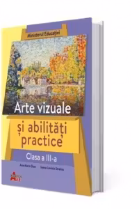 Arte vizuale si abilitati practice, clasa a 3-a. Manual