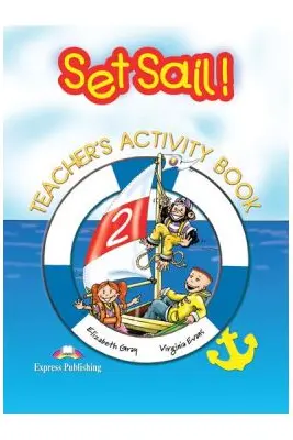 Curs limba engleza Set Sail 2. Caietul profesorului - Virginia Evans, Elizabeth Gray